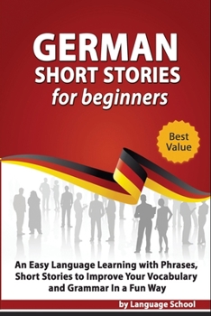 Paperback German Short Stories for Beginners: Easy Language Learning with Phrases and Short Stories to Improve Your Vocabulary and Grammar in a Fun Way Book