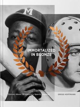 Hardcover Immortalized in Bronze: Stories about Wisconsin's Sports Legends Book