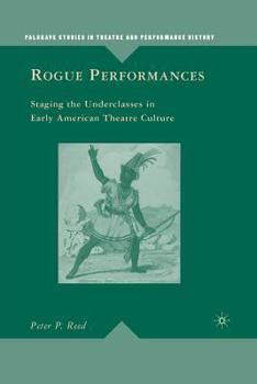 Paperback Rogue Performances: Staging the Underclasses in Early American Theatre Culture Book