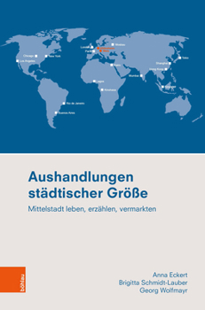 Aushandlungen Stadtischer Grosse: Mittelstadt Leben, Erzahlen, Vermarkten