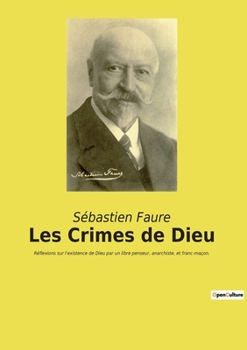 Paperback Les Crimes de Dieu: Réflexions sur l'existence de Dieu par un libre penseur, anarchiste, et franc-maçon. [French] Book