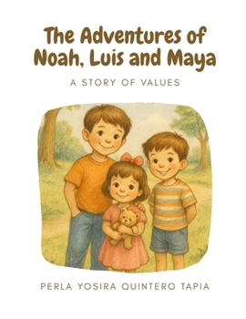 The Adventures of Noah, Luis and Maya: A Story of Values