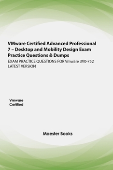 Paperback VMware Certified Advanced Professional 7 - Desktop and Mobility Design Exam Practice Questions & Dumps: EXAM PRACTICE QUESTIONS FOR Vmware 3V0-752 LAT Book