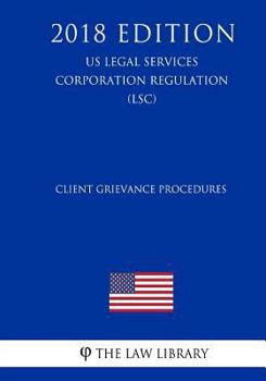 Paperback Client Grievance Procedures (US Legal Services Corporation Regulation) (LSC) (2018 Edition) Book