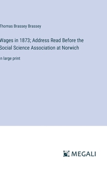 Hardcover Wages in 1873; Address Read Before the Social Science Association at Norwich: in large print Book