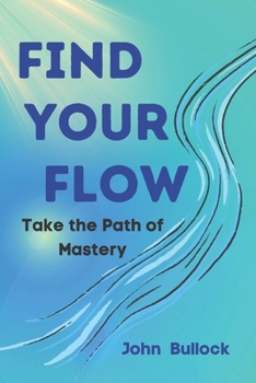 Paperback Find Your FLOW: Take the Path of Mastery Book