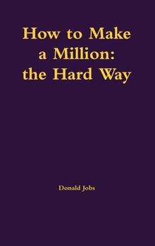 Hardcover How to Make a Million: the Hard Way Book