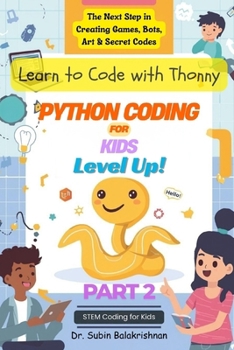 Paperback Python Coding for Kids Level Up!: The Next Step in Creating Games, Bots, Art & Secret Codes Book
