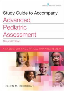 Paperback Study Guide to Accompany Advanced Pediatric Assessment, Second Edition: A Case Study and Critical Thinking Review Book