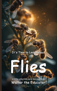 It's Time to Learn about Flies (Walter the Educator's Collectible Early Learning Book)