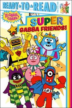 Paperback Super Gabba Friends! (Yo Gabba Gabba!) Book