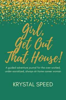 Paperback Girl, Get Out That House: A guided adventure journal for the over-worked, under-socialized, always-at-home, career woman Book