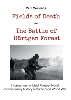 Fields of Death - The Battle of Hürtgen Forest: Information - original Photos - Novel contemporary history of the Second World War (German Edition)