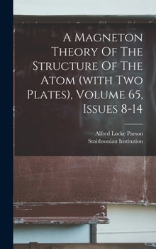Hardcover A Magneton Theory Of The Structure Of The Atom (with Two Plates), Volume 65, Issues 8-14 Book