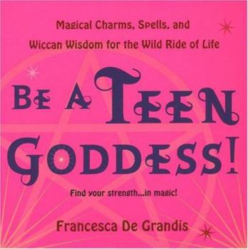 Paperback Be a Teen Goddess!: Magical Charms, Spells and Wiccan Wisdom for the Wild Ride of Life Book