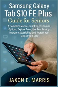 Paperback Samsung Galaxy Tab S10 FE Plus Guide for Seniors: A Complete Manual to Set Up, Customize Options, Explore Tools, Use Popular Apps, Improve Accessibili Book