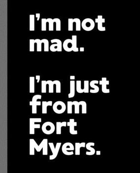 I'm not mad. I'm just from Fort Myers.: A Fun Composition Book for a Native Fort Myers, Florida FL Resident and Sports Fan