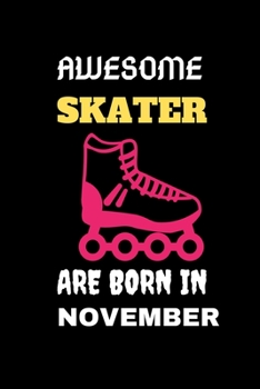 AWESOME SKATER ARE BORN IN NOVEMBER: Cool Blank LIned Ice Skater Lovers Notebook For Skating and Coaches-Birthday Gifts for Skaters