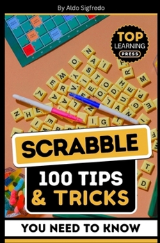 Paperback Scrabble: 100 Tips & Tricks You Need To Know: (Your Ultimate Guide to Winning Strategies and Mastery!) Book
