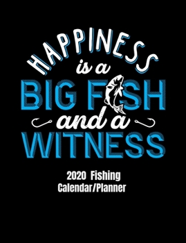 Happiness is a Big fish and a witness 2020 Fishing Calendar/Planner: Funny fishing cover for 12 month calendar/planner. Monthly and weekly 2020 calendar and planner.