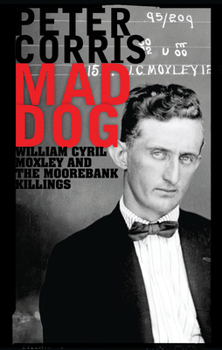 Hardcover Mad Dog: William Cyril Moxley and the Moorebank Killings Book