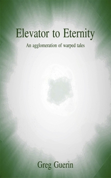 Paperback Elevator to Eternity: An agglomeration of warped tales Book