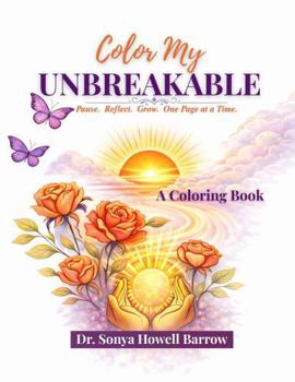 Paperback Color My UNBREAKABLE: Pause. Reflect. Grow. One Page at a Time. A Coloring Book