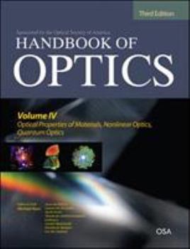 Hardcover Handbook of Optics, Third Edition Volume IV: Optical Properties of Materials, Nonlinear Optics, Quantum Optics (Set) Book