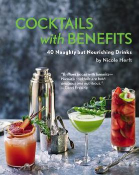 Hardcover Cocktails with Benefits: 40 Naughty But Nourishing Drinks Book