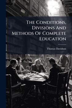 Paperback The Conditions, Divisions And Methods Of Complete Education: A Lecture Book