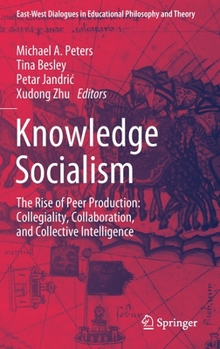 Hardcover Knowledge Socialism: The Rise of Peer Production: Collegiality, Collaboration, and Collective Intelligence Book