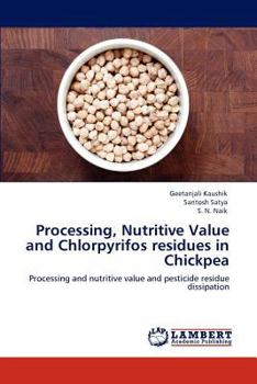 Paperback Processing, Nutritive Value and Chlorpyrifos Residues in Chickpea Book