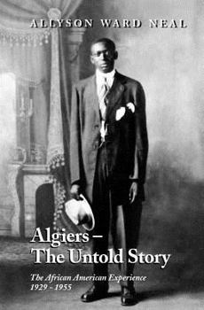 Paperback Algiers: The Untold Story: The African American Experience, 1929 - 1955 Book