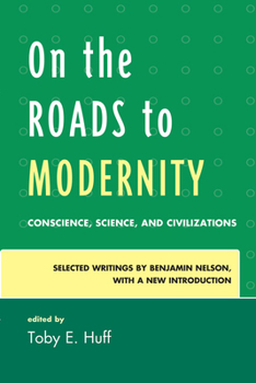Paperback On the Roads to Modernity: Conscience, Science, and Civilizations: Selected Writings by Benjamin Nelson, with a New Introduction Book