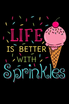 Paperback Life Is Better with Sprinkles: Ice Cream Notebook to Write in, 6x9, Lined, 120 Pages Journal Book