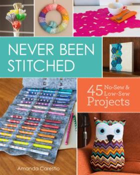 Paperback Never Been Stitched: 45 No-Sew & Low-Sew Projects Book