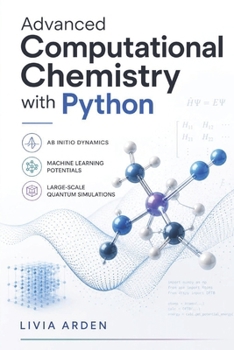 Advanced Computational Chemistry with Python: A Guide to Quantum Simulations and Machine Learning Potentials