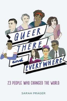 Hardcover Queer, There, and Everywhere: 23 People Who Changed the World Book