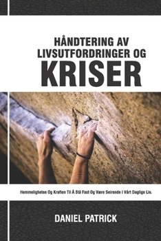 Paperback Håndtering av livsutfordringer og kriser: Hemmeligheten og kraften til å stå fast og være seirende i vårt daglige liv. [Norwegian] Book