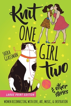Paperback Knit One Girl Two and other stories: a collection of sweet f/f romances about reconnecting with art, music, & inspiration [Large Print] Book