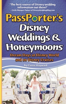 PassPorter's Disney Weddings and Honeymoons: Dream Days at Disney World and on Disney Cruises