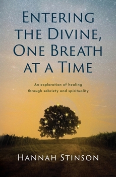 Paperback Entering the Divine, One Breath at a Time: An exploration of healing through sobriety and spirituality Book