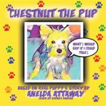 Paperback Chestnut the Pup: What I Would Say If I Could Talk Book