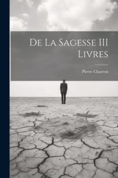 Paperback De La Sagesse III Livres [French] Book