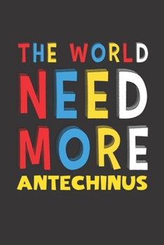 Paperback The World Need More Antechinus: Antechinus Lovers Funny Gifts Journal Lined Notebook 6x9 120 Pages Book