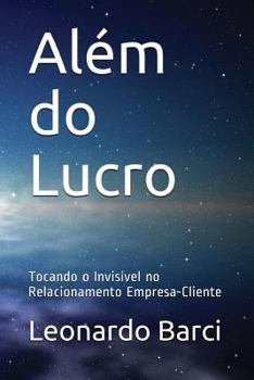 Paperback Além do Lucro: Tocando o Invisível no Relacionamento Empresa-Cliente [Portuguese] Book