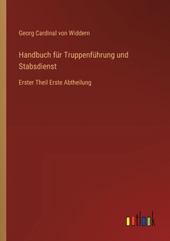 Paperback Handbuch für Truppenführung und Stabsdienst: Erster Theil Erste Abtheilung [German] Book