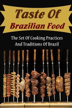 Paperback Taste Of Brazilian Food: The Set Of Cooking Practices And Traditions Of Brazil Book