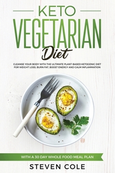 Paperback Keto Vegetarian Diet: Cleanse Your Body With The Ultimate Plant-Based Ketogenic Diet for Weight Loss, Burn Fat, Boost Energy, and Calm Infla Book