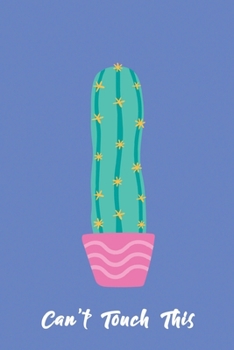 Can't Touch This: Lined Notebook with Cactus Cover Cool Journal, Unique Diary, Bullet Journal, for Writing - 130 Pages - 6 x 9